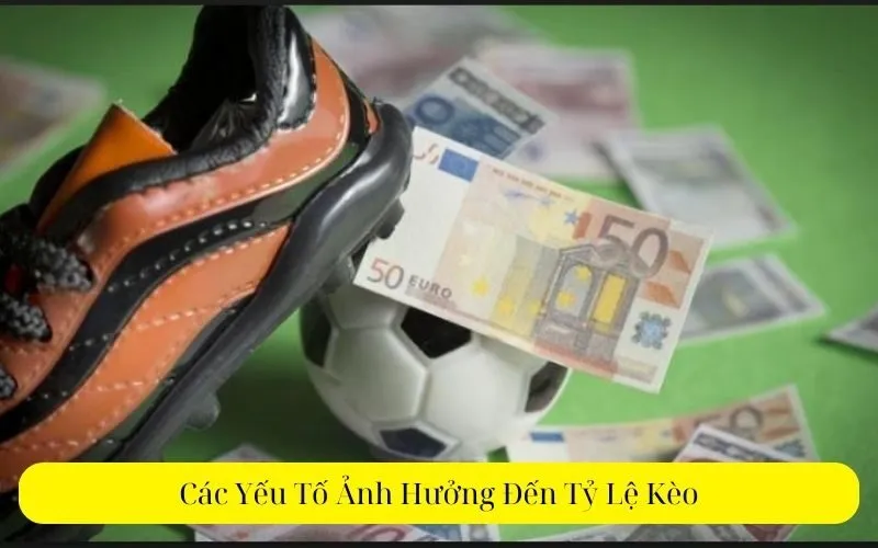 Các Yếu Tố Ảnh Hưởng Đến Tỷ Lệ Kèo