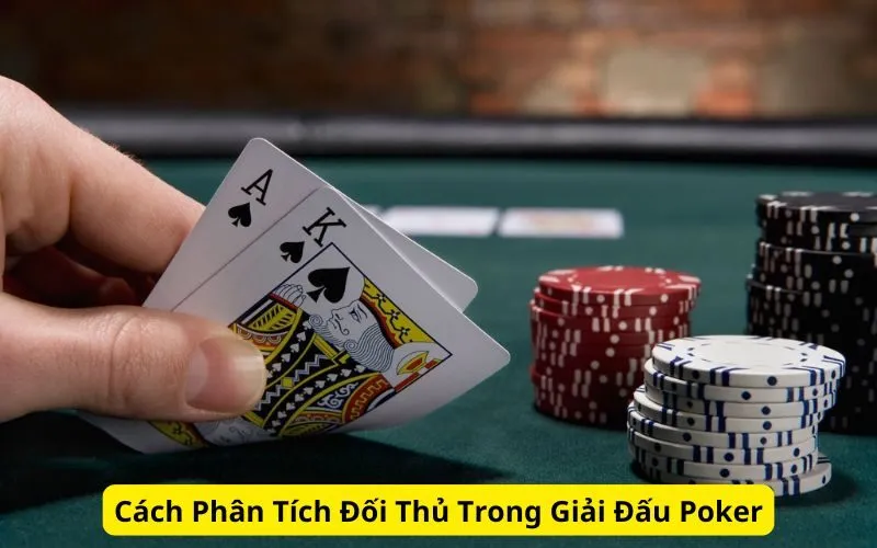 Cách Phân Tích Đối Thủ Trong Giải Đấu Poker