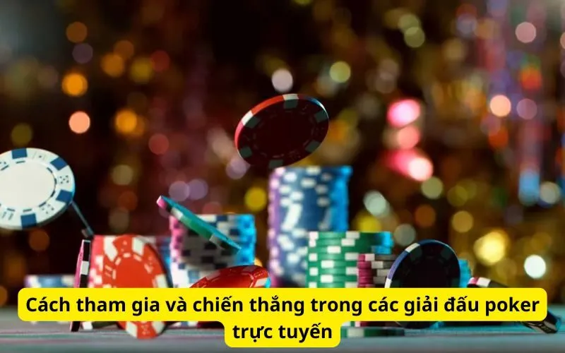 cach-tham-gia-va-chien-thang-trong-cac-giai-dau-poker-truc-tuyen