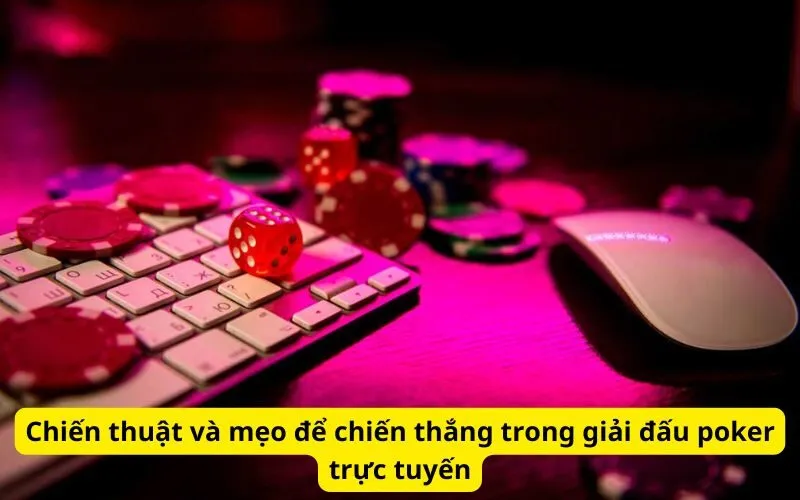 chien-thuat-va-meo-de-chien-thang-trong-giai-dau-poker-truc-tuyen