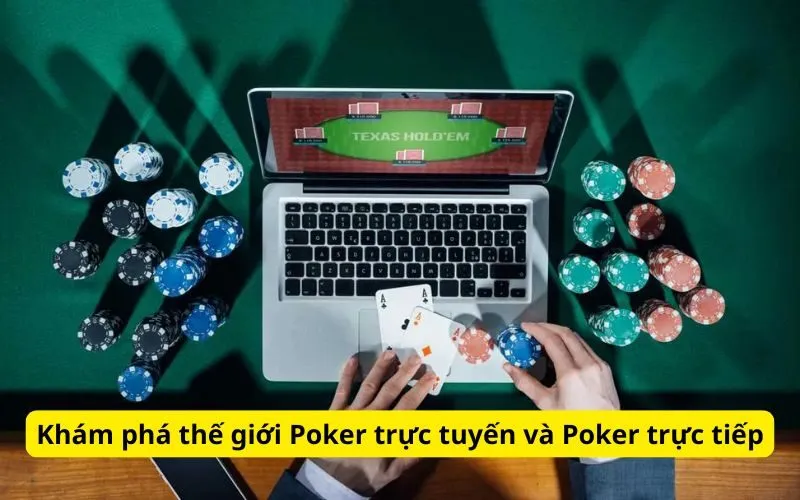 Khám phá thế giới Poker trực tuyến và Poker trực tiếp
