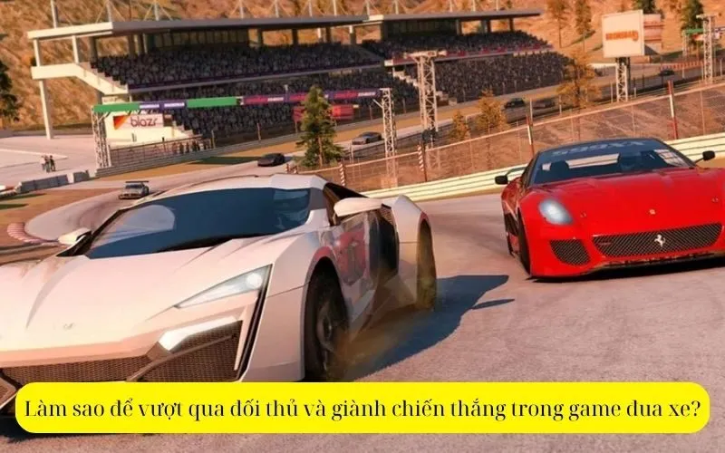 Làm sao để vượt qua đối thủ và giành chiến thắng trong game đua xe