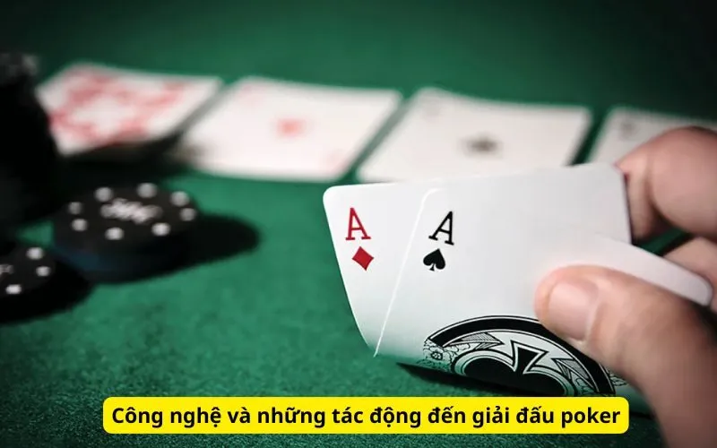 Công nghệ và những tác động đến giải đấu poker