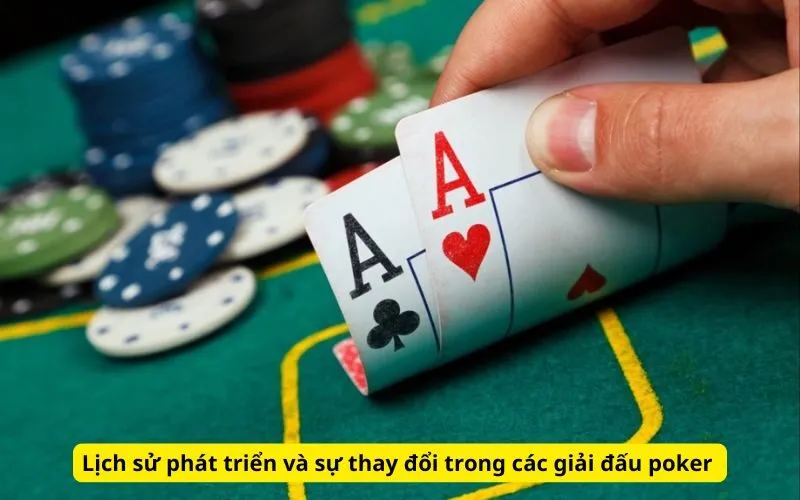 Lịch sử phát triển và sự thay đổi trong các giải đấu poker