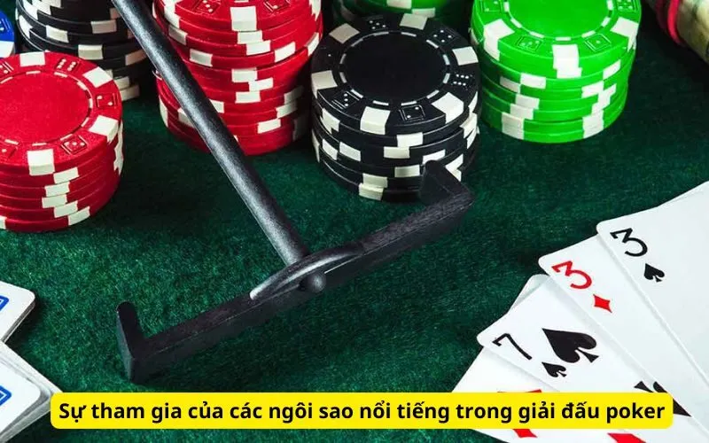 Sự tham gia của các ngôi sao nổi tiếng trong giải đấu poker