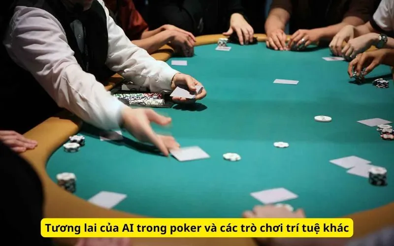 Tương lai của AI trong poker và các trò chơi trí tuệ khác
