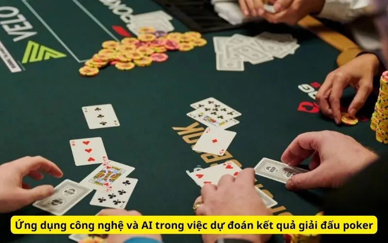 Ứng dụng công nghệ và AI trong việc dự đoán kết quả giải đấu poker