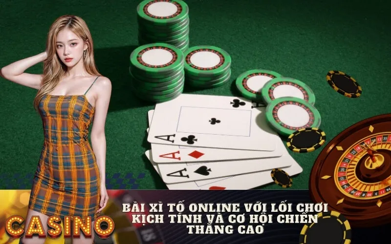 Bài xì tố online với lối chơi kịch tính và cơ hội chiến thắng cao