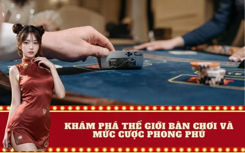 Khám phá thế giới bàn chơi và mức cược phong phú