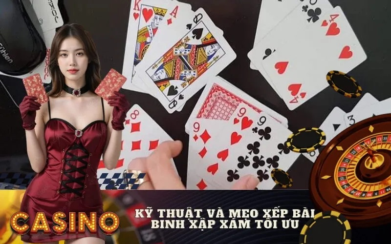 Kỹ thuật và mẹo xếp bài Binh Xập Xám tối ưu
