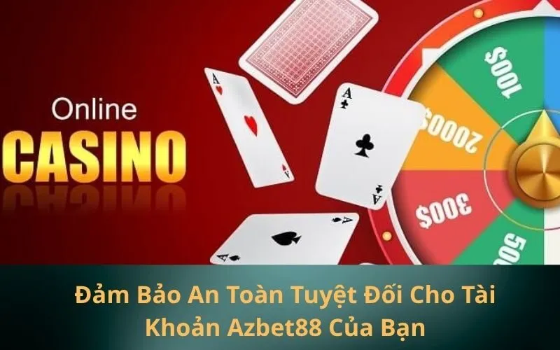 Đảm Bảo An Toàn Tuyệt Đối Cho Tài Khoản Azbet88 Của Bạn