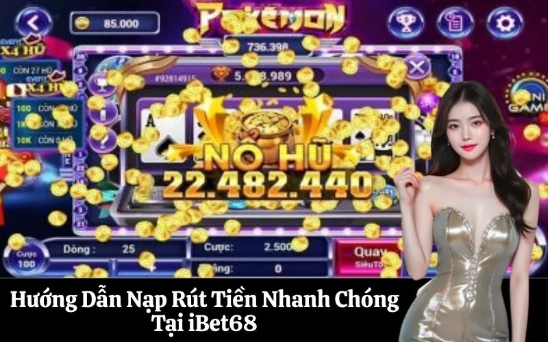 Hướng Dẫn Nạp Rút Tiền Nhanh Chóng Tại iBet68