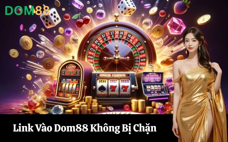 Link Vào Dom88 Không Bị Chặn