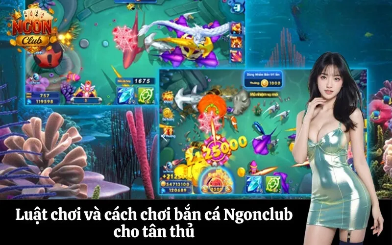 Luật chơi và cách chơi bắn cá Ngonclub cho tân thủ