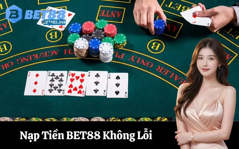 Nạp Tiền BET88 Không Lỗi