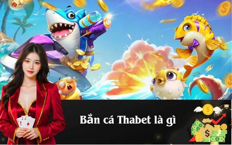 Bắn cá Thabet là gì