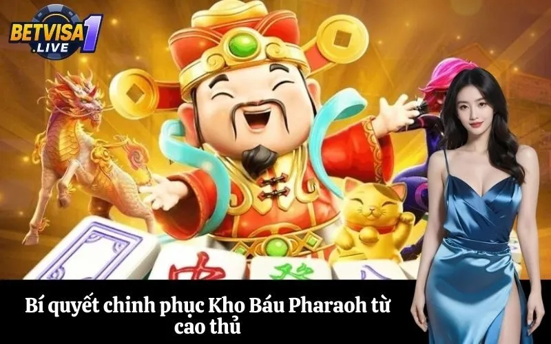 Bí quyết chinh phục Kho Báu Pharaoh từ cao thủ