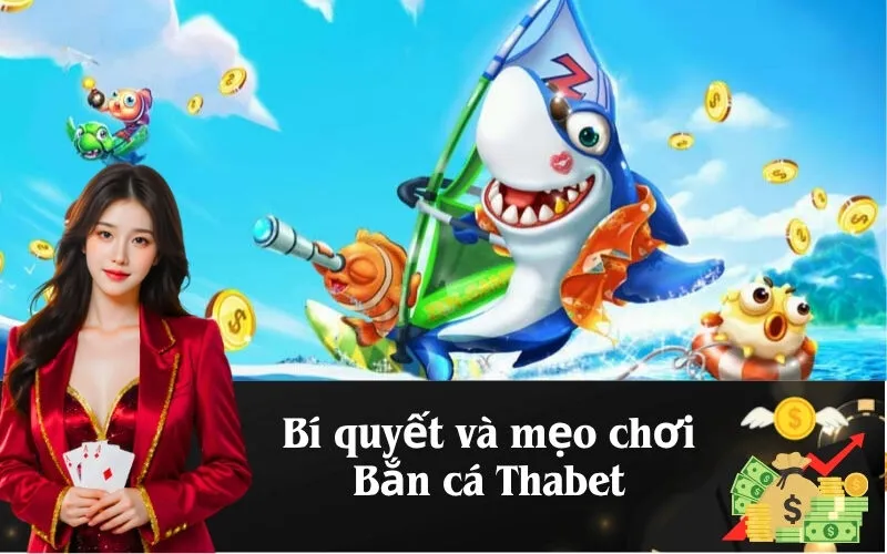 Bí quyết và mẹo chơi Bắn cá Thabet