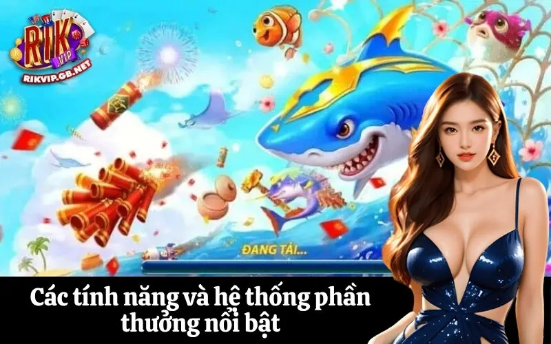 Các tính năng và hệ thống phần thưởng nổi bật