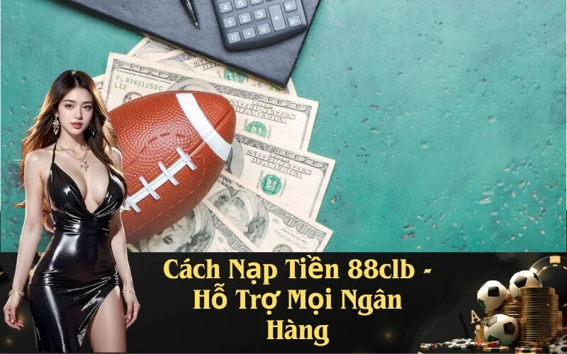 Cách Nạp Tiền 88clb - Hỗ Trợ Mọi Ngân Hàng