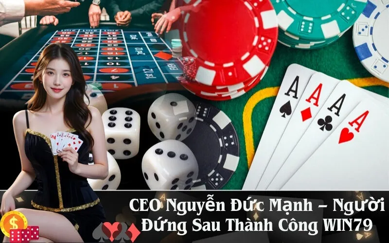 CEO Nguyễn Đức Mạnh – Người Đứng Sau Thành Công WIN79