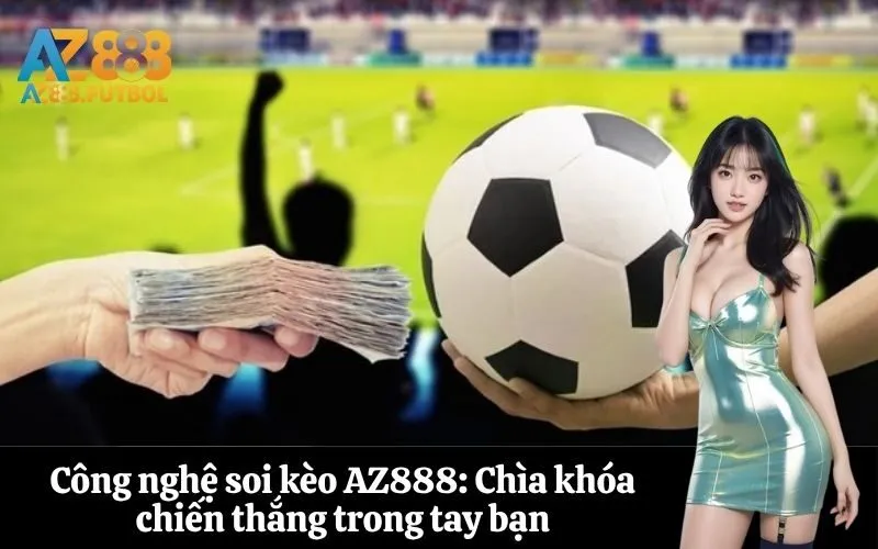 Công nghệ soi kèo AZ888: Chìa khóa chiến thắng trong tay bạn