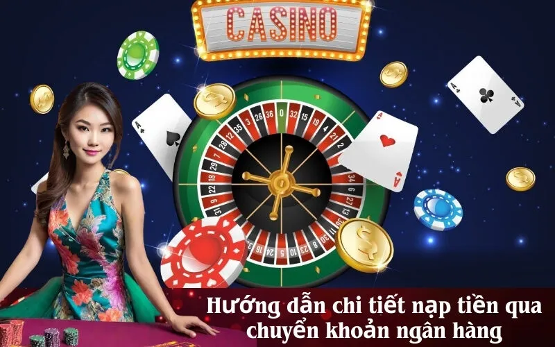 Hướng dẫn chi tiết nạp tiền qua chuyển khoản ngân hàng