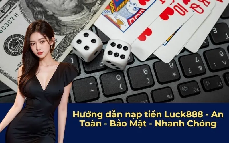 Hướng dẫn nạp tiền Luck888 - An Toàn - Bảo Mật - Nhanh Chóng