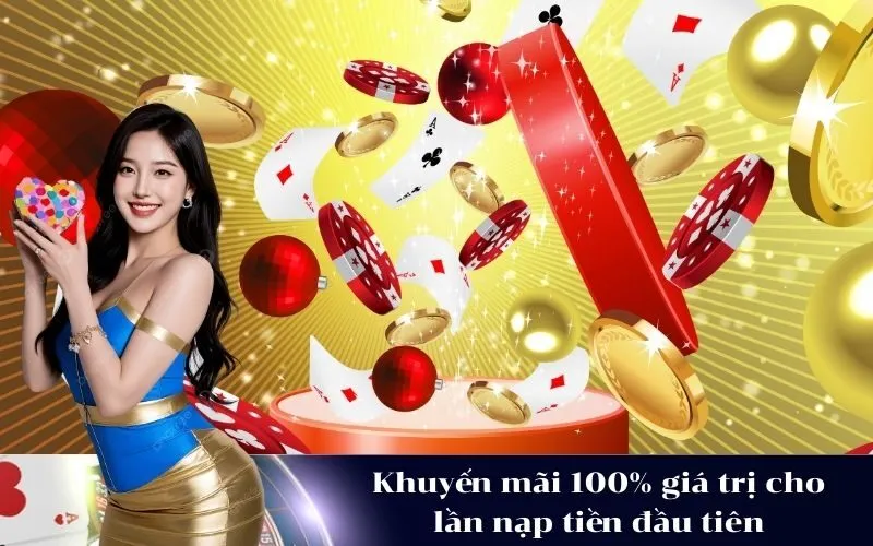Khuyến mãi 100% giá trị cho lần nạp tiền đầu tiên