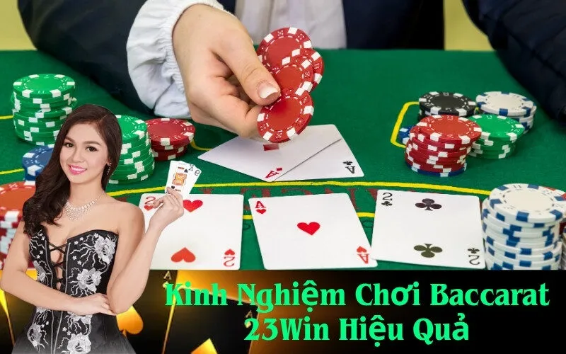 Kinh Nghiệm Chơi Baccarat 23Win Hiệu Quả nhất