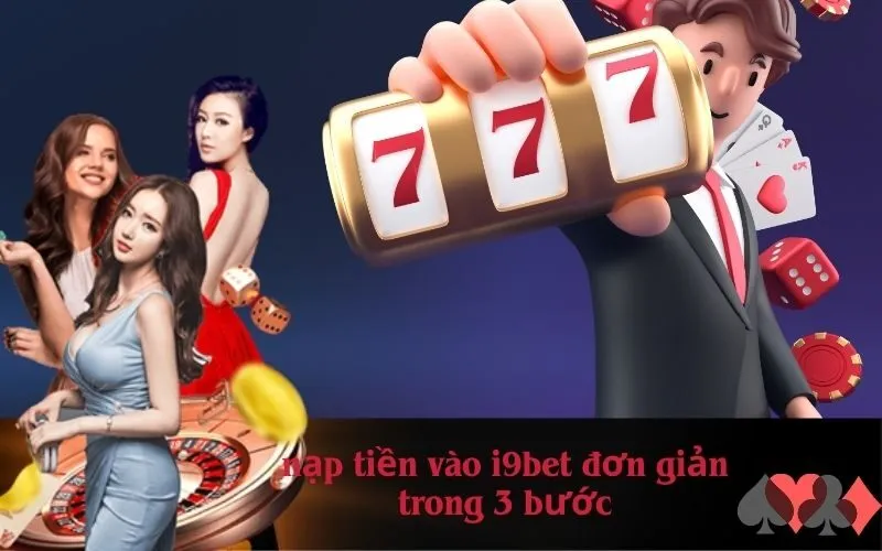nạp tiền vào i9bet đơn giản trong 3 bước