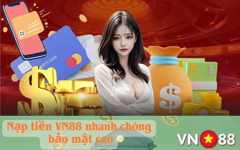 Nạp tiền VN88 nhanh chóng, bảo mật cao