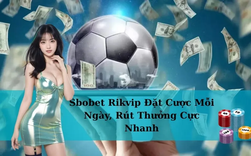 Sbobet Rikvip Đặt Cược Mỗi Ngày, Rút Thưởng Cực Nhanh