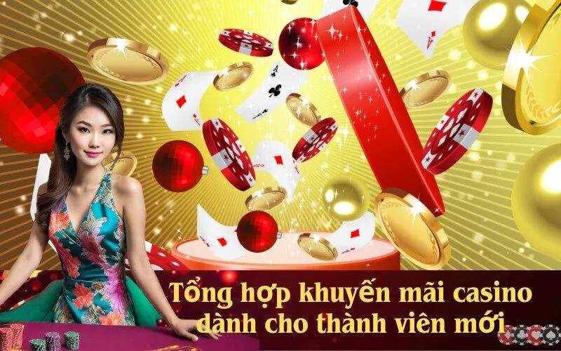 Tổng hợp khuyến mãi casino dành cho thành viên mới