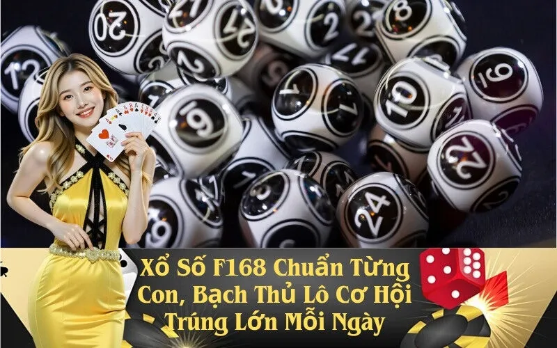 Xổ Số F168 Chuẩn Từng Con, Bạch Thủ Lô Cơ Hội Trúng Lớn Mỗi Ngày