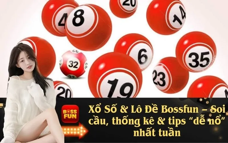 Xổ Số & Lô Đề Bossfun – Soi cầu, thống kê & tips “dễ nổ” nhất tuần