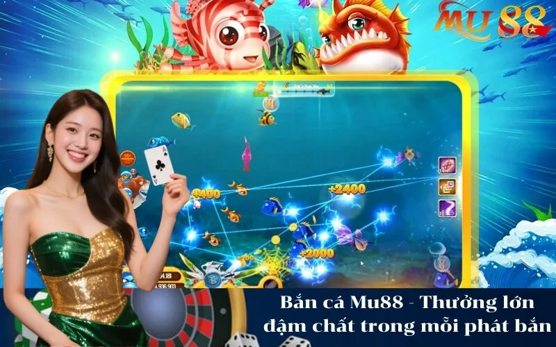 Bắn cá Mu88 - Thưởng lớn đậm chất trong mỗi phát bắn