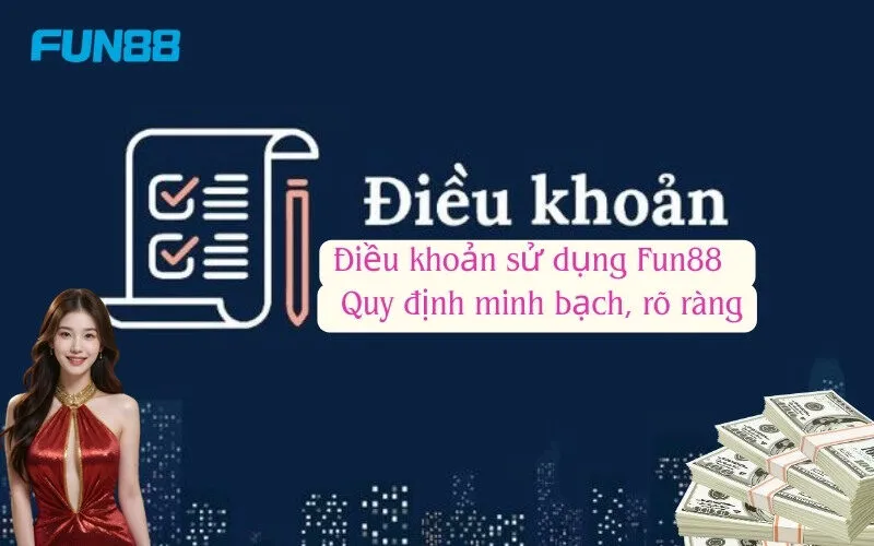Điều khoản sử dụng Fun88 – Quy định minh bạch, rõ ràng