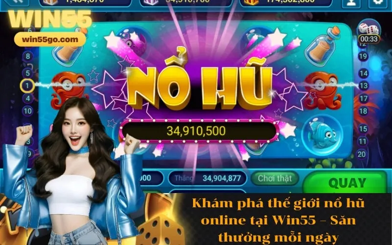 Khám phá thế giới nổ hũ online tại Win55 – Săn thưởng mỗi ngày