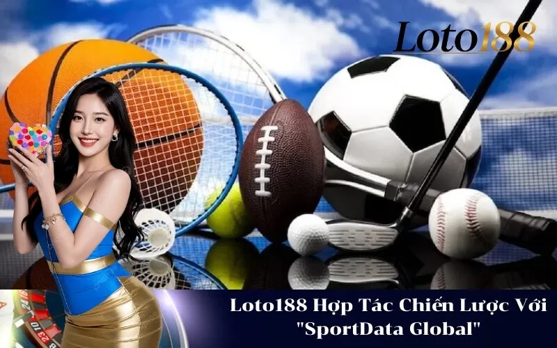 Loto188 Hợp Tác Chiến Lược Với SportData Global