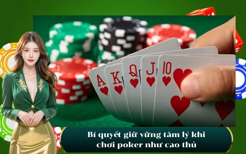 Bí quyết giữ vững tâm lý khi chơi poker như cao thủ