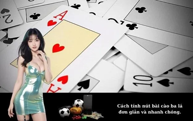 Cách tính nút bài cào ba lá đơn giản và nhanh chóng.