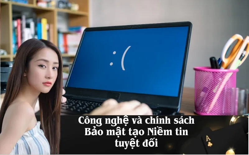 Công nghệ và chính sách Bảo mật tạo Niềm tin tuyệt đối