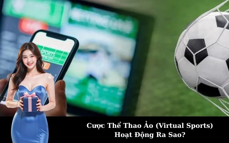 Cược Thể Thao Ảo (Virtual Sports) Hoạt Động Ra Sao?