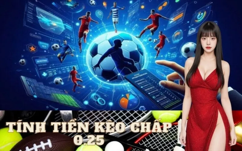 Hướng dẫn tính tiền kèo chấp 0.25 dễ hiểu