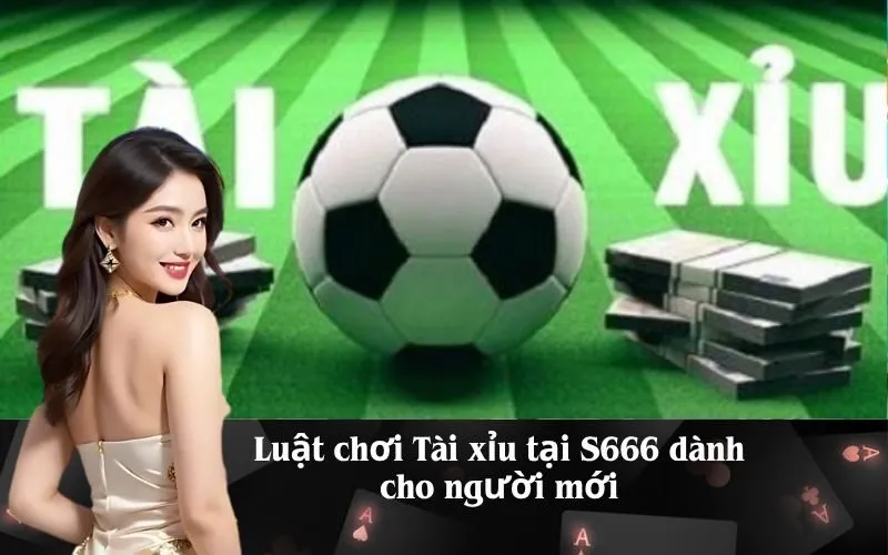 Luật chơi Tài xỉu tại S666 dành cho người mới