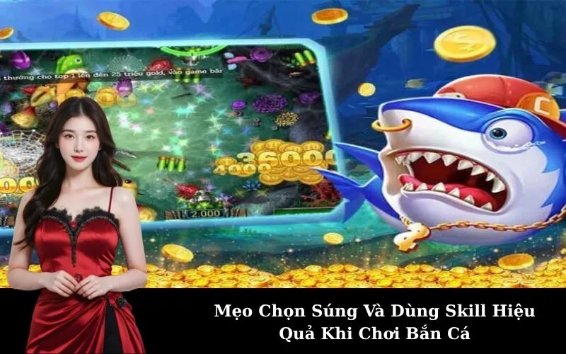 Mẹo Chọn Súng Và Dùng Skill Hiệu Quả Khi Chơi Bắn Cá