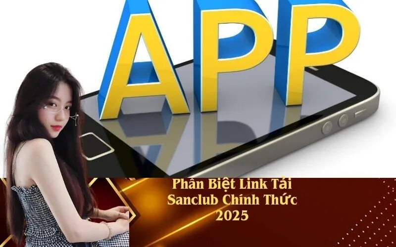 Phân Biệt Link Tải Sanclub Chính Thức 2025