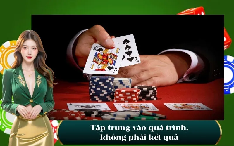 Tập trung vào quá trình, không phải kết quả