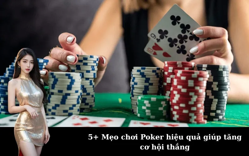 5+ Mẹo chơi Poker hiệu quả giúp tăng cơ hội thắng